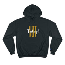 Load image into Gallery viewer, Not Today - Champion Hoodie