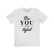 Load image into Gallery viewer, Be You Tiful - Unisex Jersey Short Sleeve Tee