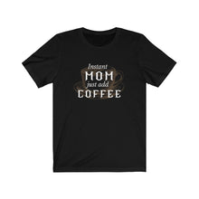 Load image into Gallery viewer, Instant Mom just add Coffee - Unisex Jersey Short Sleeve Tee