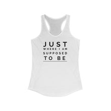 Load image into Gallery viewer, Just Where I am Supposed to Be - Women's Ideal Racerback Tank