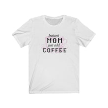 Load image into Gallery viewer, Instant Mom just add Coffee - Unisex Jersey Short Sleeve Tee
