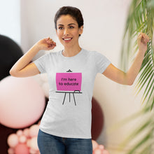 Load image into Gallery viewer, I am here to educate - Women's Triblend Tee
