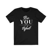 Load image into Gallery viewer, Be You Tiful - Unisex Jersey Short Sleeve Tee