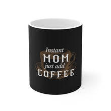 Load image into Gallery viewer, Instant Mom - Mug 11oz