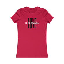 Load image into Gallery viewer, Love is in the air - Women's Favorite Tee