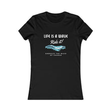 Load image into Gallery viewer, Life is a Wave - Women&#39;s Favorite Tee
