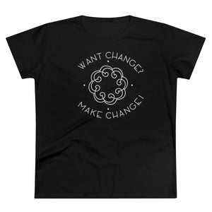 Want Change Make Change - Women's Premium Cotton Tee