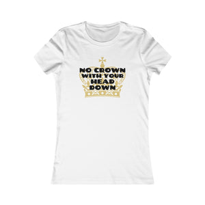 No Crown with your Head Down - Women's Favorite Tee