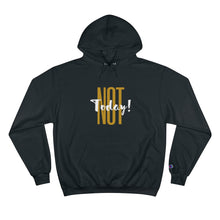 Load image into Gallery viewer, Not Today - Champion Hoodie
