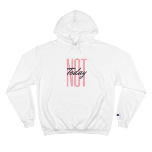 Not Today - Champion Hoodie