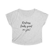 Load image into Gallery viewer, Kindness looks good on you - Women&#39;s Tri-Blend Dolman
