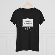 Load image into Gallery viewer, I am here to educate - Women&#39;s Triblend Tee
