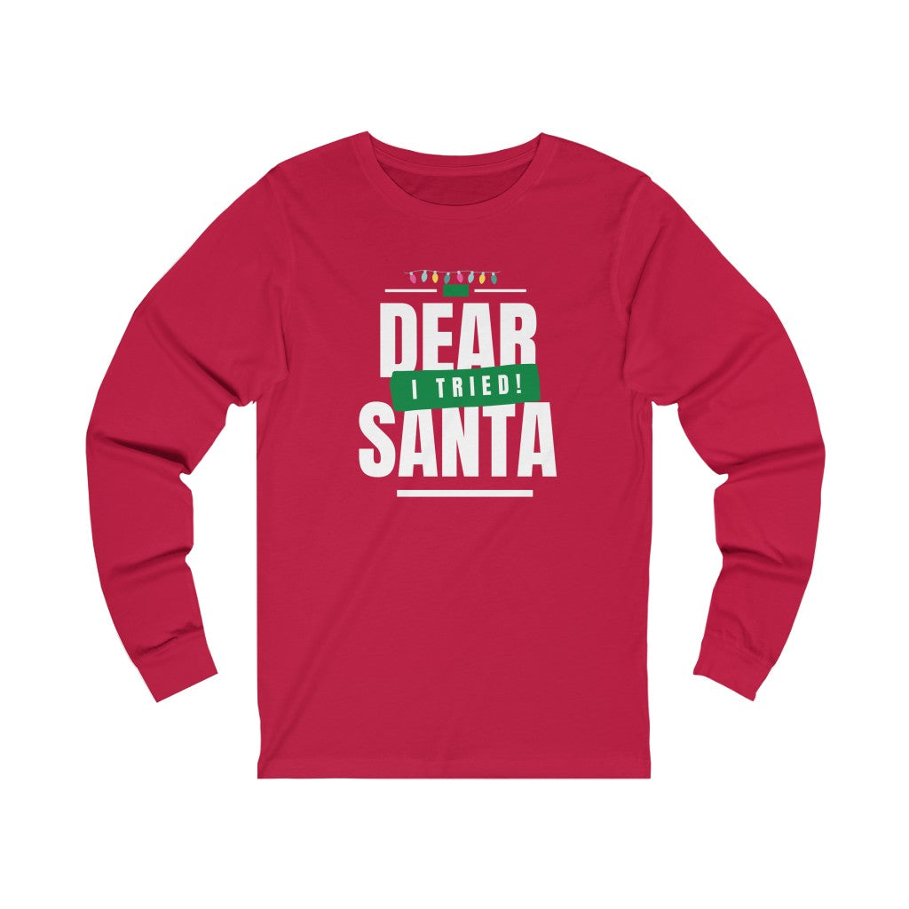 Dear Santa, I Tried  - Unisex Jersey Long Sleeve Tee