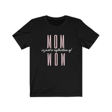 Load image into Gallery viewer, Mom is just the reflection of Wow - Unisex Jersey Short Sleeve Tee
